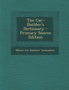 The Car-Builder's Dictionary edito da Nabu Press