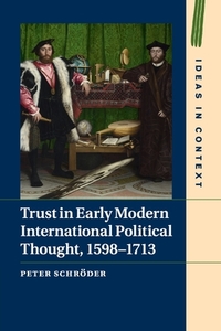 Trust In Early Modern International Political Thought, 1598-1713 di Peter Schroeder edito da Cambridge University Press