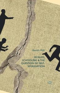 Muslims, Schooling and the Question of Self-Segregation di Shamim Miah edito da Palgrave Macmillan