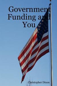 Government Funding And You di Christopher edito da Lulu.com