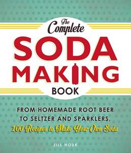The Complete Soda Making Book di Jill Houk edito da Adams Media Corporation