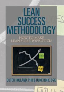Lean Success Methodology di Dutch Holland, Bsie Duke Rohe edito da Xlibris