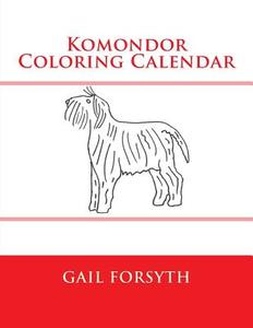 Komondor Coloring Calendar di Gail Forsyth edito da Createspace
