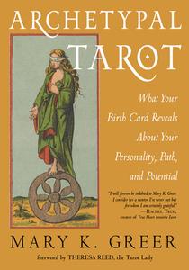 Archetypal Tarot: What Your Birth Card Reveals about Your Personality, Your Path, and Your Potential di Mary K. K. Greer edito da WEISER BOOKS