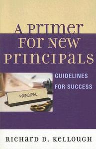 Primer for New Principals di Richard D. Kellough edito da Rowman & Littlefield Education