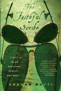The Faithful Scribe: A Story of Islam, Pakistan, Family and War di Shahan Mufti edito da OTHER PR LLC