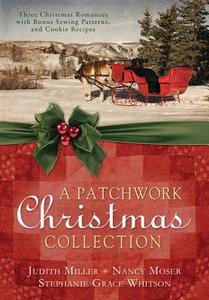 A Patchwork Christmas Collection di Judith Miller, Nancy Moser, Stephanie Grace Whitson edito da Barbour Publishing