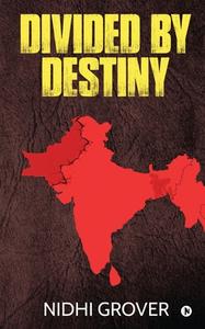 Divided By Destiny di Nidhi Grover edito da Notion Press