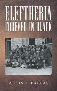 Eleftheria, Forever in Black di Alkis D Pappas edito da Stratton Press