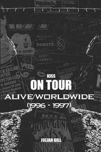 Kiss on Tour: Alive/Worldwide (1996-1997) di Julian Gill edito da LIGHTNING SOURCE INC