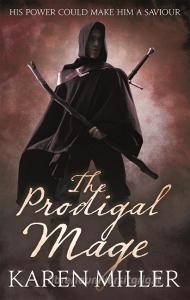 The Prodigal Mage di Karen Miller edito da Little, Brown Book Group