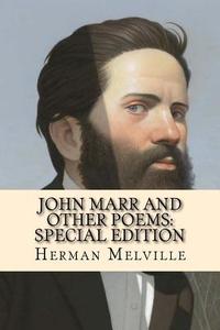 John Marr and Other Poems: Special Edition di Herman Melville edito da Createspace Independent Publishing Platform