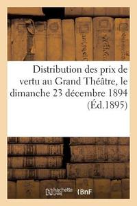 Distribution Des Prix de Vertu Au Grand Théâtre, Le Dimanche 23 Décembre 1894 (Éd.1895) di Sans Auteur edito da HACHETTE LIVRE