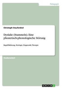 Dyslalie (stammeln). Eine Phonetisch-phonologische Storung di Christoph Staufenbiel edito da Grin Verlag Gmbh