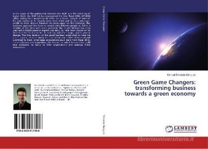 Green Game Changers: transforming business towards a green economy di Manuel Trindade Marques edito da LAP Lambert Academic Publishing