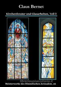 Kirchenfenster und Glasarbeiten, Teil 3 di Claus Bernet edito da Books on Demand