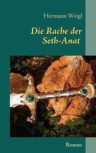 Die Rache der Seth-Anat di Hermann Weigl edito da Books on Demand