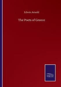 The Poets of Greece di Edwin Arnold edito da Salzwasser-Verlag GmbH