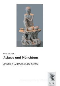Askese und Mönchtum di Otto Zöckler edito da EHV-History
