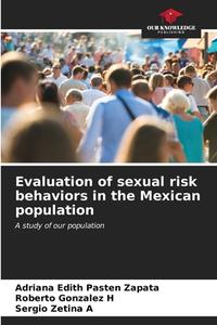 Evaluation of sexual risk behaviors in the Mexican population di Adriana Edith Pastén Zapata, Roberto Gonzalez H, Sergio Zetina A edito da Our Knowledge Publishing