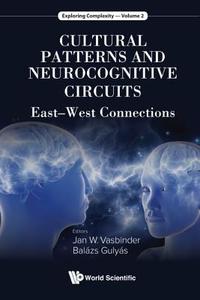 Cultural Patterns And Neurocognitive Circuits: East-west Connections di Vasbinder Jan Wouter edito da World Scientific