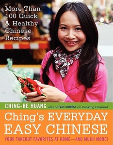 Ching's Everyday Easy Chinese: More Than 100 Quick & Healthy Chinese Recipes di Ching-He Huang edito da WILLIAM MORROW