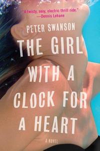 The Girl with a Clock for a Heart di Peter Swanson edito da William Morrow & Company