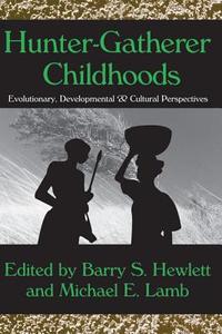 Hunter-Gatherer Childhoods di Michael E. Lamb, Barry S. Hewlett edito da Taylor & Francis Inc