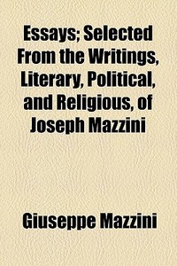Essays di Giuseppe Mazzini edito da General Books Llc