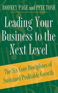 Leading Your Business to the Next Level di Rodney Page, Pete Tosh edito da Praeger