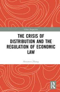 The Crisis Of Distribution And The Regulation Of Economic Law di Shouwen Zhang edito da Taylor & Francis Ltd