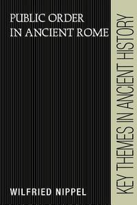 Public Order in Ancient Rome di Wilfried Nippel edito da Cambridge University Press