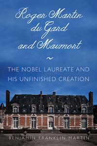 Roger Martin Du Gard and Maumort: The Nobel Laureate and His Unfinished Creation di Benjamin Franklin Martin, Andrew Martin edito da NORTHERN ILLINOIS UNIV