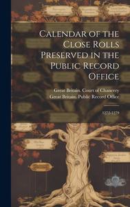 Calendar of the Close Rolls Preserved in the Public Record Office: 1272-1279 edito da LEGARE STREET PR