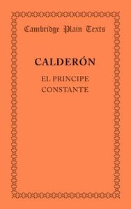 El Principe Constante di Pedro Calderon De La Barca edito da Cambridge University Press