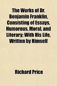The Works Of Dr. Benjamin Franklin, Cons di Richard Price edito da General Books