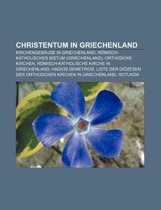 Christentum in Griechenland di Quelle Wikipedia edito da Books LLC, Reference Series