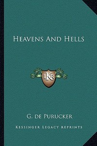 Heavens and Hells di G. De Purucker edito da Kessinger Publishing