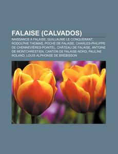 Falaise Calvados : Naissance Falaise, di Source Wikipedia edito da Books LLC, Wiki Series