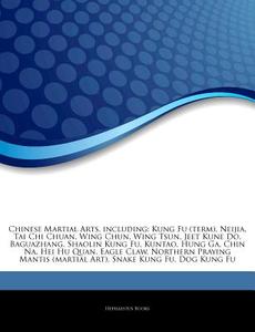 Chinese Martial Arts, Including: Kung Fu di Hephaestus Books edito da Hephaestus Books