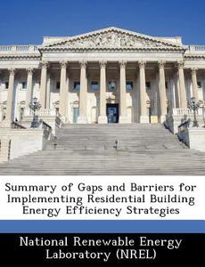 Summary Of Gaps And Barriers For Implementing Residential Building Energy Efficiency Strategies edito da Bibliogov
