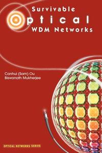 Survivable Optical WDM Networks di Biswanath Mukherjee, Canhui (Sam) Ou edito da Springer US