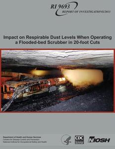 Impact on Respirable Dust Levels When Operating a Flooded-Bed Scrubber in 20-Foot Cuts di Department of Health and Human Services, Centers for Disease Cont And Prevention, National Institute Fo Safety and Health edito da Createspace