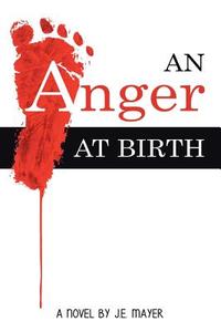 An Anger at Birth di J. E. Mayer edito da AuthorHouse