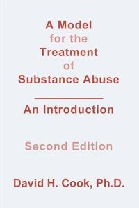 A Model for the Treatment of Substance Abuse: An Introduction di David H. Cook Ph. D. edito da Createspace