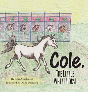Cole, The Little White Horse di Brian Giesbrecht edito da FriesenPress