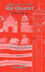 Behind Paul Scott's Raj Quartet: A Life in Letters: Volume I: The Early Years: 1940-1965 di Paul Scott, Janis Haswell edito da CAMBRIA PR