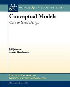 Conceptual Models: Core to Good Design di Jeff Johnson, Austin Henderson edito da MORGAN & CLAYPOOL