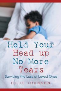 Hold Your Head up No More Tears di Ollie Johnson edito da Page Publishing Inc