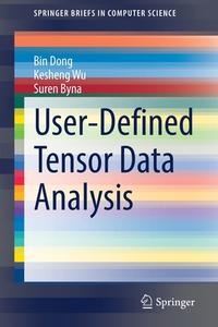 User-Defined Tensor Data Analysis di Bin Dong, Suren Byna, Kesheng Wu edito da Springer International Publishing